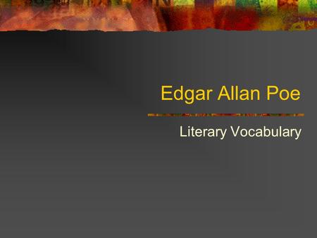 Edgar Allan Poe Literary Vocabulary. What makes you suspicious and scared? Suspicion is when something seems untrustworthy to you…you feel something is.