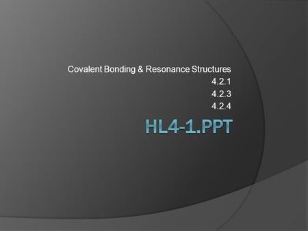 Covalent Bonding & Resonance Structures 4.2.1 4.2.3 4.2.4.