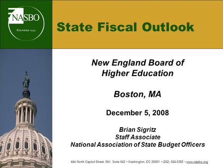 State Fiscal Outlook New England Board of Higher Education Boston, MA December 5, 2008 Brian Sigritz Staff Associate National Association of State Budget.