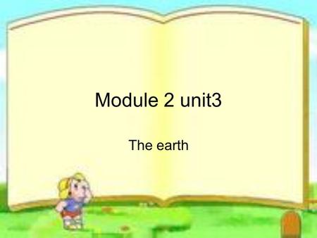 Module 2 unit3 The earth. Protect the earth The Earth is a beautiful place. There are forests and rivers, mountains and fields. Some places are very hot,