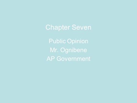 Chapter Seven Public Opinion Mr. Ognibene AP Government.