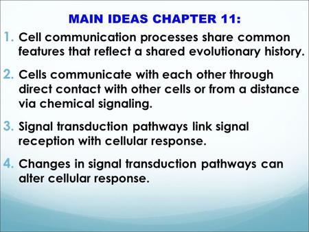 MAIN IDEAS CHAPTER 11: 1. Cell communication processes share common features that reflect a shared evolutionary history. 2. Cells communicate with each.