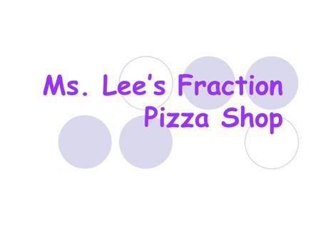 Ms. Lee’s Fraction Pizza Shop. What is a fraction? It is easy to count these pizza pies! But how do we count only part of a pizza?