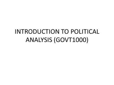 INTRODUCTION TO POLITICAL ANALYSIS (GOVT1000). The Nature of Politics Bernard Crick Politics: - Is the means by which different groups of people with.