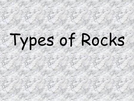 Types of Rocks. 3 Basic Types Sedimentary Igneous Metamorphic.