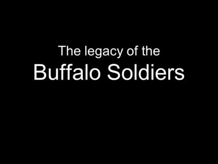 The legacy of the Buffalo Soldiers. 10 th Cav. Montana.