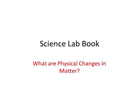 What are Physical Changes in Matter?