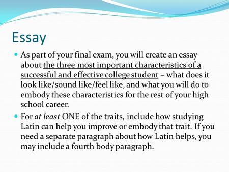 Essay As part of your final exam, you will create an essay about the three most important characteristics of a successful and effective college student.