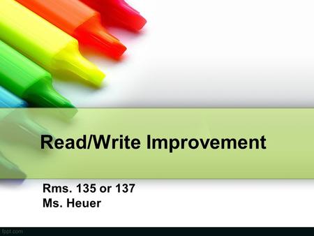 Read/Write Improvement Rms. 135 or 137 Ms. Heuer.