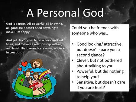 A Personal God Could you be friends with someone who was.. Good looking/ attractive, but doesn’t spare you a second glance? Clever, but not bothered about.