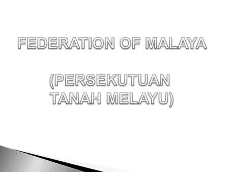 FEDERATION OF MALAYA (PERSEKUTUAN TANAH MELAYU).