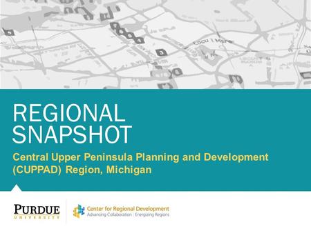 Central Upper Peninsula Planning and Development (CUPPAD) Region, Michigan REGIONAL SNAPSHOT.