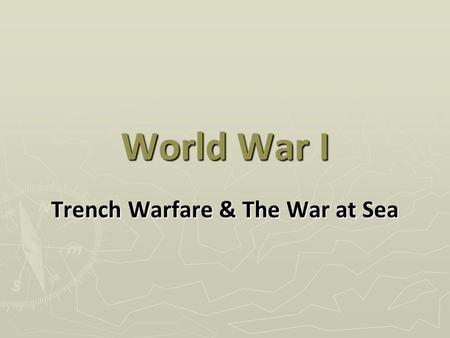 Trench Warfare & The War at Sea