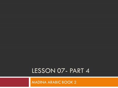 LESSON 07- PART 4 MADINA ARABIC BOOK 2. DEFINITE AND INDEFINITE - ذُوْ MADINA ARABIC BOOK 2.