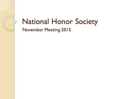 National Honor Society November Meeting 2015. Deadlines Fall Community Service Forms ◦ December 15 th to Mr. Chamberlin in room 222 Pictures! Probation.