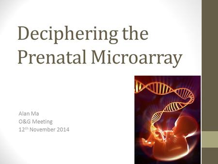 Deciphering the Prenatal Microarray