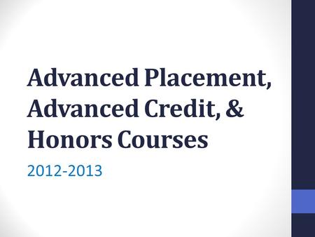 Advanced Placement, Advanced Credit, & Honors Courses 2012-2013.