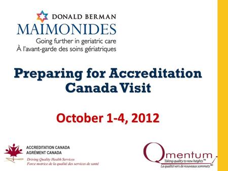 Preparing for Accreditation Canada Visit October 1-4, 2012.