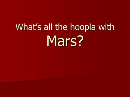 What’s all the hoopla with Mars?. Mars in the News Mars to Get Closer than Ever in recorded History in 2003 (www.space.com) Mars to Get Closer than Ever.