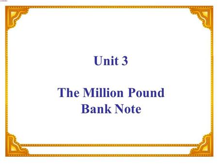 Unit 3 The Million Pound Bank Note. Imagine that somebody gives you a large sum of money to spend as you like. What would you do with it?