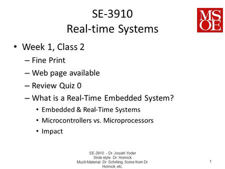 SE-3910 Real-time Systems Week 1, Class 2 – Fine Print – Web page available – Review Quiz 0 – What is a Real-Time Embedded System? Embedded & Real-Time.