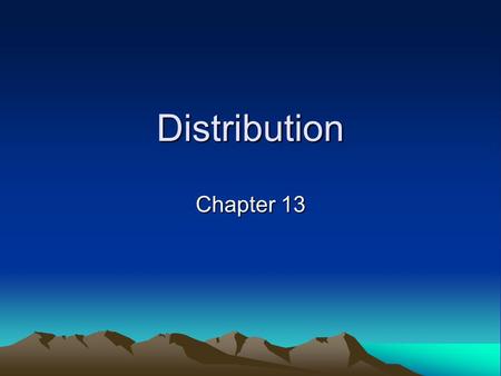 Distribution Chapter 13. What is distribution? Determining the best methods and procedures so that prospective customers can locate, obtain, and use a.