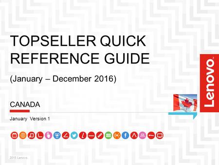 TOPSELLER QUICK REFERENCE GUIDE (January – December 2016) 2015 Lenovo. CANADA January Version 1.