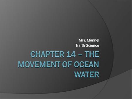 Mrs. Mannel Earth Science. Surface Currents  Surface currents move water at or near the surface in stream like movement  They can be several thousand.