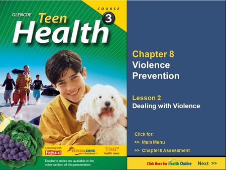Chapter 8 Violence Prevention Lesson 2 Dealing with Violence Next >> Click for: >> Main Menu >> Chapter 8 Assessment Teacher’s notes are available in the.