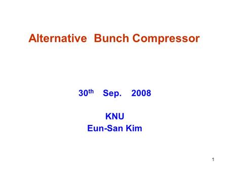 1 Alternative Bunch Compressor 30 th Sep. 2008 KNU Eun-San Kim.