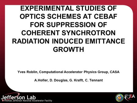Y. R. Roblin, D. Douglas, A. Hofler, C. Tennant, G. Krafft EXPERIMENTAL STUDIES OF OPTICS SCHEMES AT CEBAF FOR SUPPRESSION OF COHERENT SYNCHROTRON RADIATION.