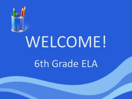 WELCOME! 6th Grade ELA.