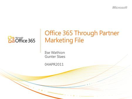 Office 365 Through Partner Marketing File Ilse Wathion Gunter Staes 04APR2011.