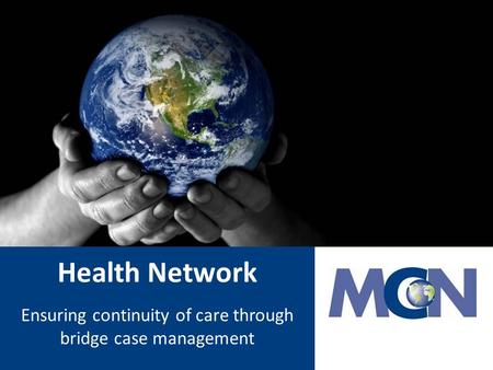 Health Network Ensuring continuity of care through bridge case management.