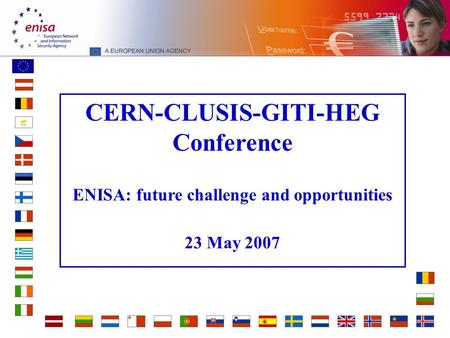 CERN-CLUSIS-GITI-HEG Conference ENISA: future challenge and opportunities 23 May 2007.