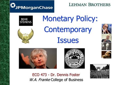 Monetary Policy: Contemporary Issues Monetary Policy: Contemporary Issues ECO 473 - Dr. Dennis Foster W.A. Franke College of Business.