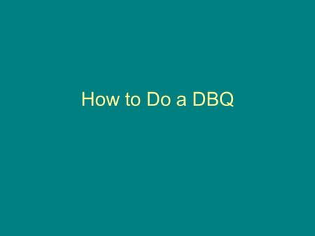 How to Do a DBQ. Steps 1.Read the essay question. The scaffolding questions with each document are intended to help prepare you for the essay. So read.