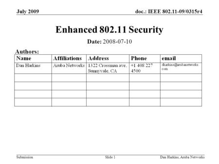 Doc.: IEEE 802.11-09/0315r4 Submission July 2009 Dan Harkins, Aruba NetworksSlide 1 Enhanced 802.11 Security Date: 2008-07-10 Authors: