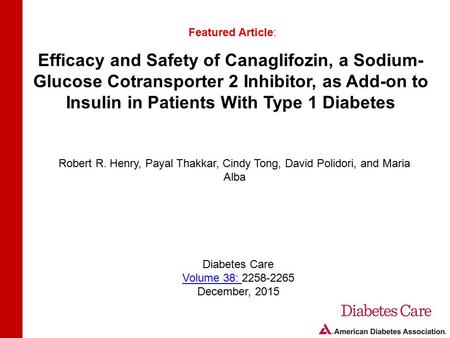 Efficacy and Safety of Canaglifozin, a Sodium- Glucose Cotransporter 2 Inhibitor, as Add-on to Insulin in Patients With Type 1 Diabetes Featured Article: