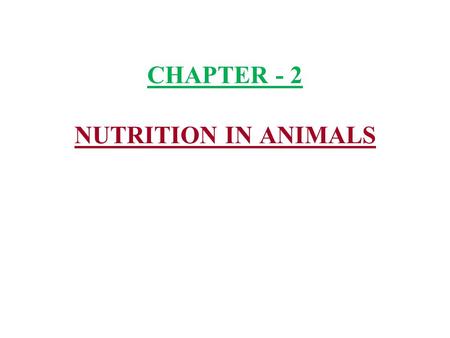 CHAPTER - 2 NUTRITION IN ANIMALS