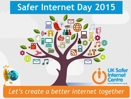 Safer Internet Day 2015 Let’s create a better internet together.