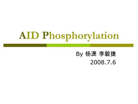 AID Phosphorylation By 杨潇 李毅捷 2008.7.6. Background Introduction  B cells undergo two types of genomic alterations to increase antibody diversity: somatic.