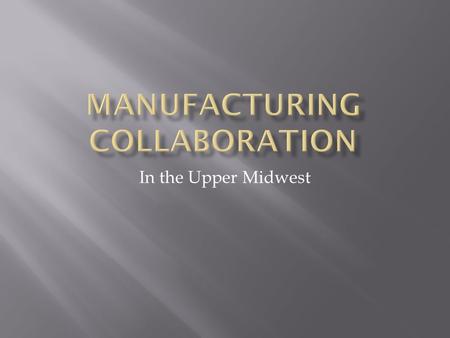 In the Upper Midwest.  Dan Larson  President/Owner, Hydrosolutions of Duluth  President, Midwest Manufacturers’ Association  Sandy Kashmark  Executive.