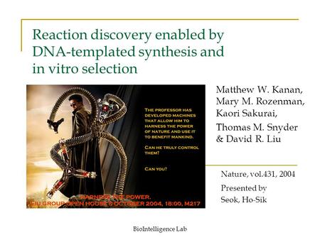BioIntelligence Lab Reaction discovery enabled by DNA-templated synthesis and in vitro selection Matthew W. Kanan, Mary M. Rozenman, Kaori Sakurai, Thomas.