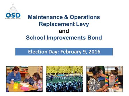 Maintenance & Operations Replacement Levy and School Improvements Bond Election Day: February 9, 2016.
