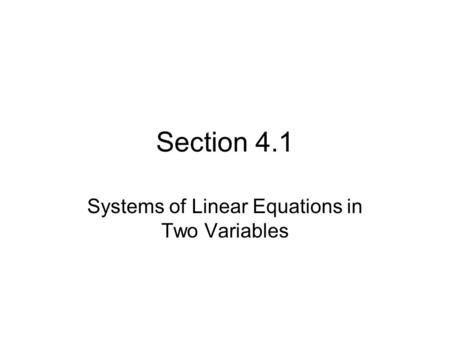 Section 4.1 Systems of Linear Equations in Two Variables.