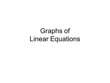 Graphs of Linear Equations. 1)Copy and complete the ordered pairs using the equation y = 3x + 2 (-4, -10) (-2, ? ) (0, ? ) (2, ? ) (4, ? ) 2) Graph each.