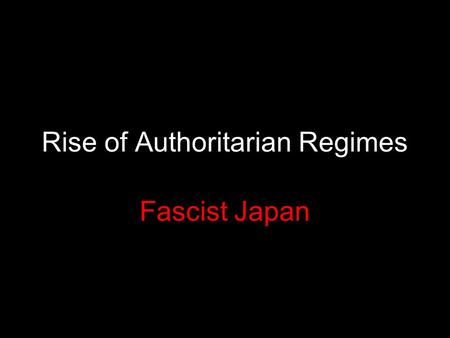 Rise of Authoritarian Regimes Fascist Japan. 日本国 Nihon-koku.