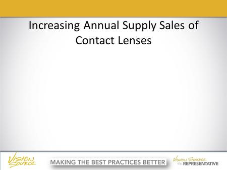 Ç ç Increasing Annual Supply Sales of Contact Lenses.