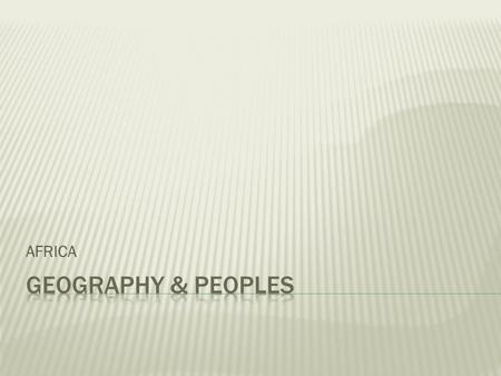 AFRICA GEOGRAPHY & PEOPLES.